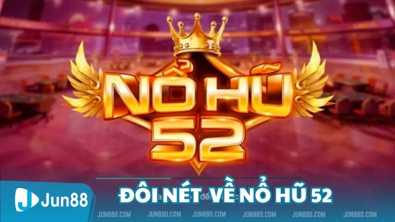Khám Phá Sự Hấp Dẫn Của Nổ Hũ 52: Trò Chơi May Mắn Hàng Đầu 2 Tìm hiểu đôi nét về Nổ Hũ 52